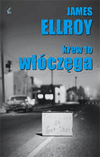 Krew to włóczęga. - James Ellroy