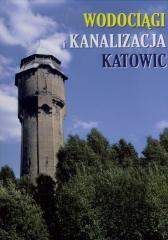 Wodociągi i kanalizacja Katowic - Jan Psiuk, Grzegorz Grzegorej