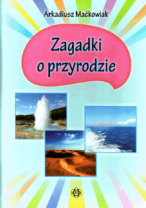 Zagadki o przyrodzie. - Arkadiusz Maćkowiak