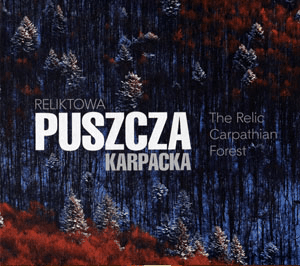 Reliktowa puszcza karpacka- The Relic Carpathian Forest - RADOSŁAW MICHALSKI