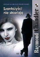 Szantażyści nie strzelają - Raymond Chandler