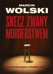 Skecz zwany morderstwem. - Marcin Wolski