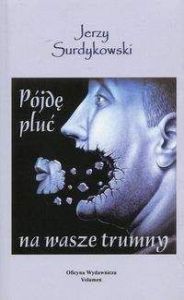Pójdę pluć na wasze trumny - Jerzy Surdykowski