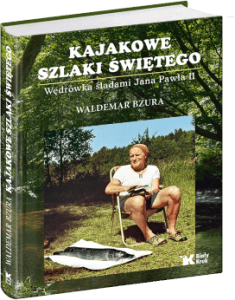 Kajakowe szlaki Świętego - Bzura Waldemar, Kruszelnicki Jerzy