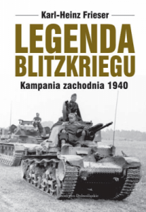 Legenda blitzkriegu. Kampania zachodnia 1940 - Karl-Heinz Frieser