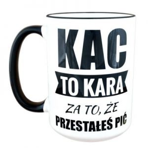 Kubek Kac to kara za to, że przestałeś pić - 450ml!