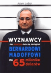 Wyznawcy - czyli jak Ameryka dała się naciągnąć Bernardowi Madoffowi na 65 miliardów dolarów. - Adam