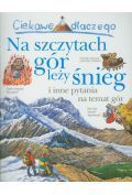 Ciekawe dlaczego na szczytach gór leży śnieg i inne pytania na temat gór