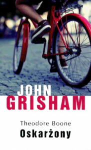 Theodore Boone: Oskarżony. - John Grisham