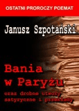 Bania w Paryżu oraz drobne utwory satyryczne i przekłady / Oprawa twarda - Janusz Szpotański