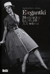 Elegantki. Moda ulicy lat 50. i 60. XX wieku - Agnieszka Janas