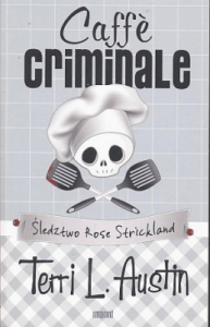 Caffe Criminale- Śledztwo Rose Strickland - Terri Austin