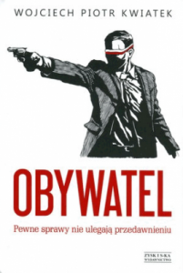 Obywatel. Pewne sprawy nie ulegają przedawnieniu. - Kwiatek Wojciech Piotr