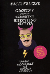 Osobisty (i osobliwy) niepamiętnik Niekrytego Krytyka - Maciej Frączyk