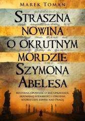 Straszna nowina o okrutnym mordzie Szymona Abelesa - Marek Toman