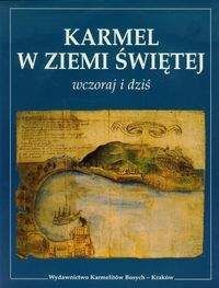 Karmel w Ziemi Świętej Wczoraj i dziś - Praca zbiorowa