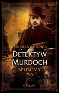 Detektyw Murdoch. Spuśćmy psy - Maureen Jennings