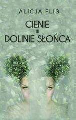 Cienie w Dolinie Słońca - Alicja Flis