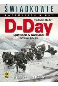 D-Day. Lądowanie w Normandii. Świadkowie Zapomniane Głosy. Wyd. II