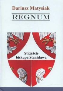 Regnum Strzeżcie biskupa Stanisława - Dariusz Matusiak