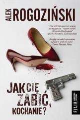 Jak Cię zabić kochanie? - Alek Rogoziński