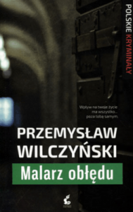 Malarz obłędu - Przemysław Wilczyński