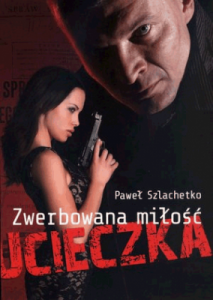 Zwerbowana miłość. Ucieczka. - Paweł Szlachetko