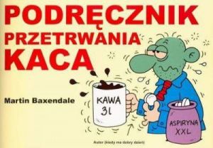 Podręcznik przetrwania - kaca - Martin Baxendale