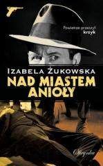 Nad miastem anioły - Izabela Żukowska