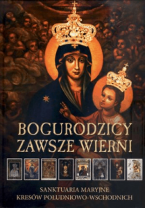 Bogurodzicy zawsze wierni. Sanktuaria Maryjne kresów południowo-wschodnich - Janusz Pulnar