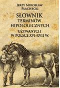 Słownik terminów hipologicznych używanych w Polsce XVI-XVII w.