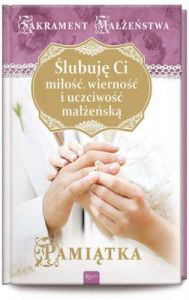 Ślubuję Ci miłość wierność i uczciwość małżeńską Sakrament małżeństwa - Wojciech Jaroń