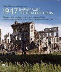 1947 BARWY RUIN Warszawa i Polska w odbudowie na zdjęciach Henry'ego N. Cobba - Sołtys Maria, J