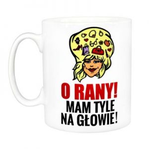 Kubek - O rany, mam tyle na głowie!