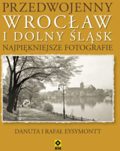 Przedwojenny Wrocław i Dolny Śląsk - Eysymontt Rafał, Eysymontt Danuta