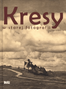 Kresy w starej fotografii - Majewski Janusz, Rybicki Andrzej, Skrejko Magdalena