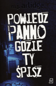 Powiedz, panno, gdzie ty śpisz - Arlidge M.J.