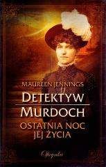 Detektyw Murdoch Ostatnia noc jej życia - Maureen Jennings