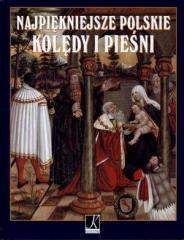 Najpiękniejsze polskie kolędy i pieśni - Justyna Chłap-Nowakowska (red.)