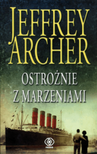 Ostrożnie z marzeniami - Jeffrey Archer
