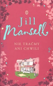 Nie traćmy ani chwili - Jill Mansell