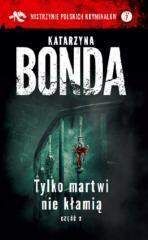 Tylko martwi nie kłamią Część 2 - Katarzyna Bonda