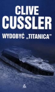 Wydobyć "Titanica" - Clive Cussler