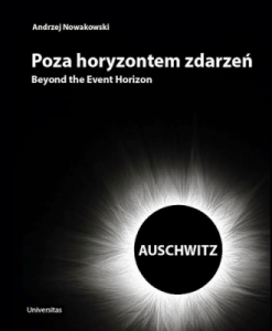 Poza horyzontem zdarzeń. AUSCHWITZ - Andrzej Nowakowski