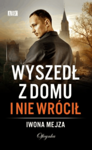 Wyszedł z domu i nie wrócił - Iwona Mejza