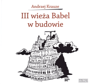 III Wieża Babel w budowie. - Andrzej Krauze