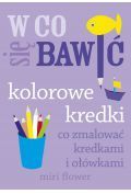 W co się bawić. Kolorowe kredki. Co zmalować ...