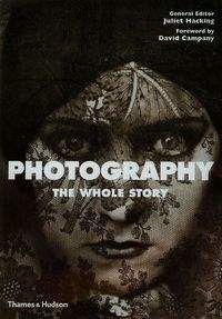 Photography The Whole Story - Hacking Juliet, Campany David