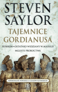 Tajemnice Gordianusa. Rubikon. Ostatnio widziany w Massilii. Mgliste proroctwa - Steven Saylor