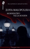 Morderstwo tuż za rogiem. - Zofia Małopolska